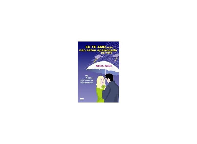 Eu Te Amo , Mas Não Estou Apaixonado Por Você - Marshall, Andrew G. - 9788576841548