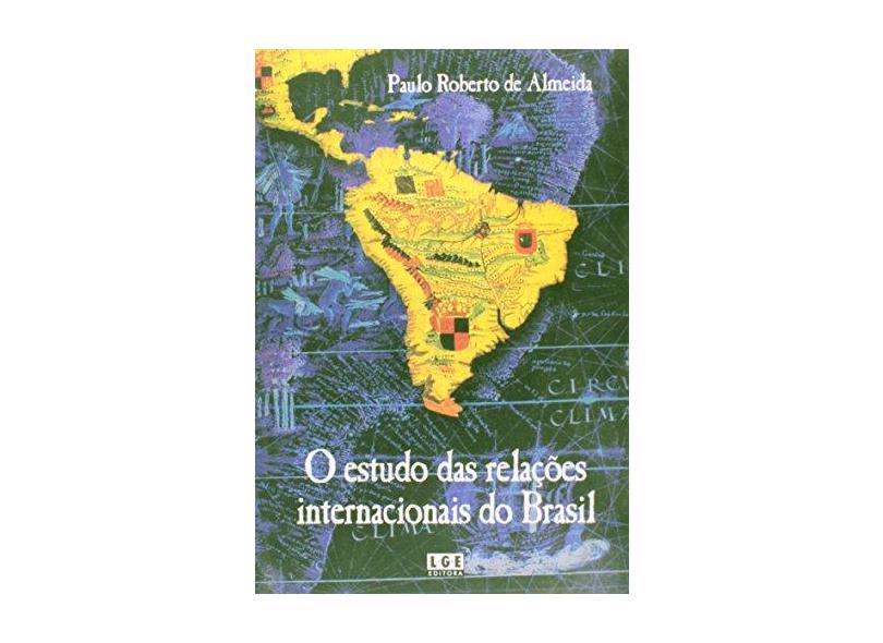 O Estudo das Relações Internacionais do Brasil - Almeida, Paulo Roberto De - 9788572382717