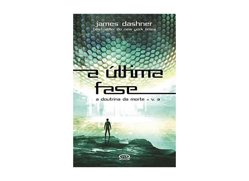 A Ultima Fase - A Doutrina da Morte - Vol. 3 - Dashner, James; Hegenberg, Ivan - 9788576839828