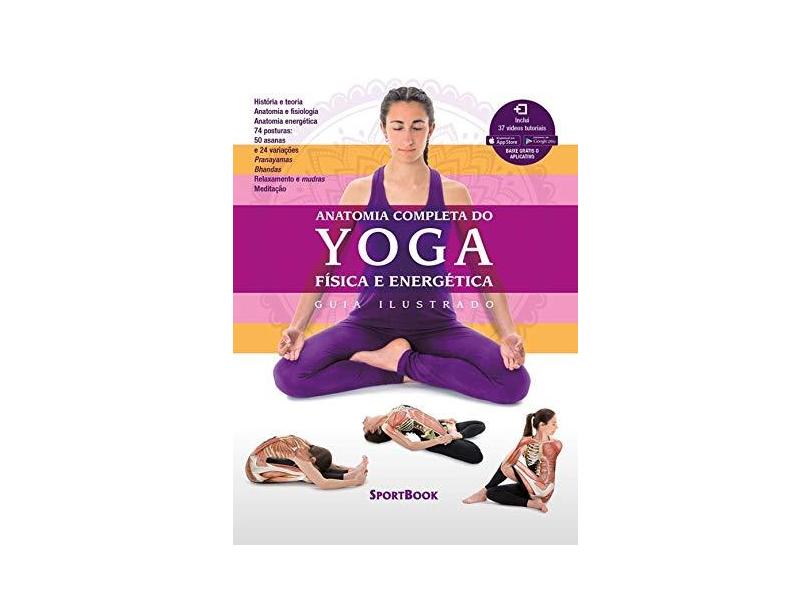 Anatomia Completa do Yoga. Física e Energética. Guia Ilustrado - Mireia Patiño Coll - 9788569371045