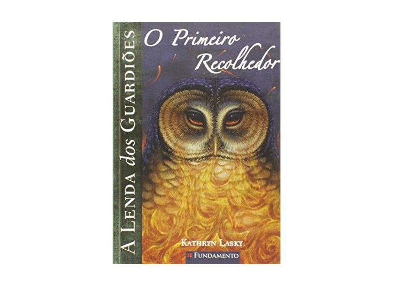 A Lenda Dos Guardiões - o Primeiro Recolhedor - Lasky, Kathryn - 9788539504367
