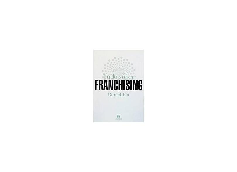 Tudo Sobre Franchising - Daniel Pla - 9788587864109