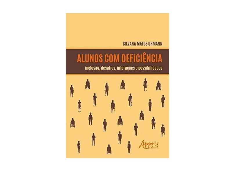 Alunos com Deficiência. Inclusão, Desafios, Interações e Possibilidades - Silvana Matos Uhmann - 9788547308995
