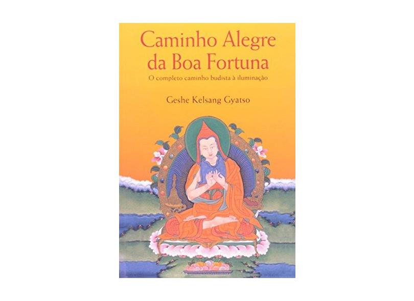 Caminho Alegre da Boa Fortuna - o Completo Caminho Budista Á Iluminação - Gyatso, Geshe Kelsang - 9788585928261