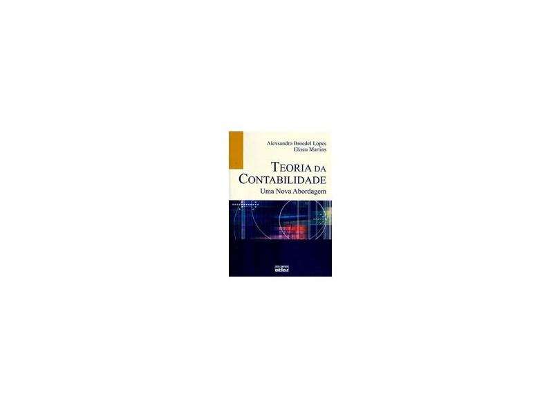 Teoria da Contabilidade - Uma Nova Abordagem - Martins, Eliseu; Lopes, Alexsandro Broedel - 9788522441662