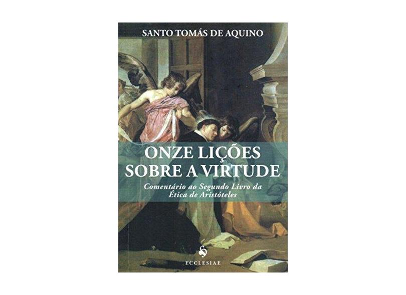 Onze Lições Sobre A Virtude - Comentário ao Segundo Livro da Ética de Aristóteles - Vol. 10 - Aquino, Tomás De - 9788563160614