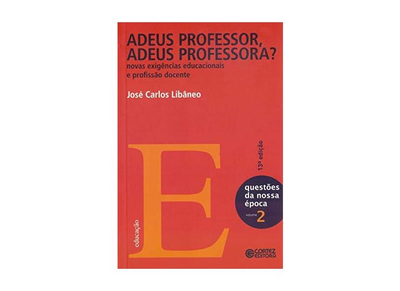 Adeus Professor Adeus Professora ? Novas Exigências Educacionais e Profissão Docente - N. O. - Libaneo, Jose Carlos - 9788524915949