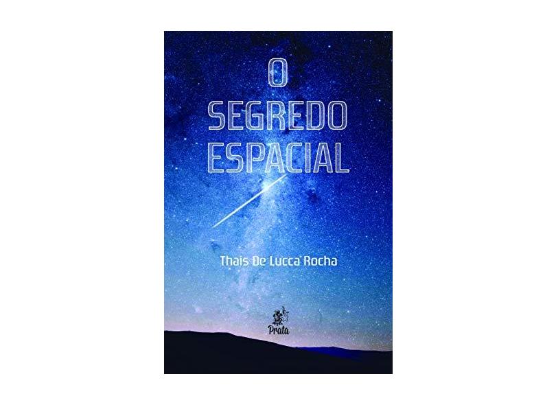 O Segredo Espacial - Rocha, Thais De Lucca - 9788586307645