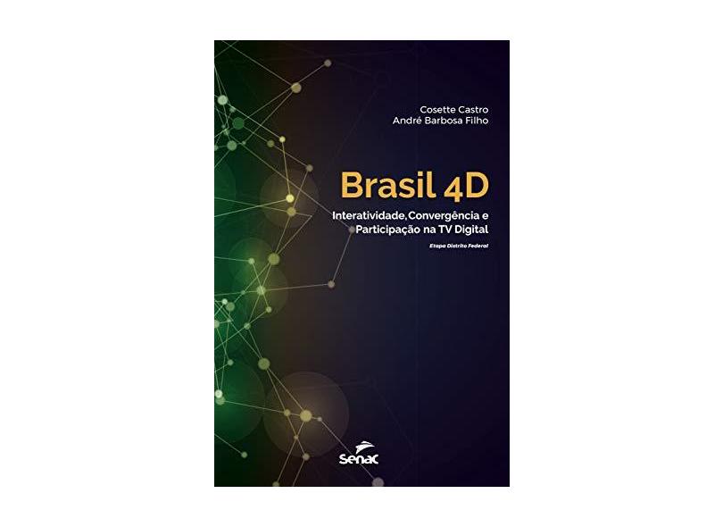 Brasil 4D. Interatividade, Convergência e Participação na TV Digital - André Barbosa Filho - 9788562564697