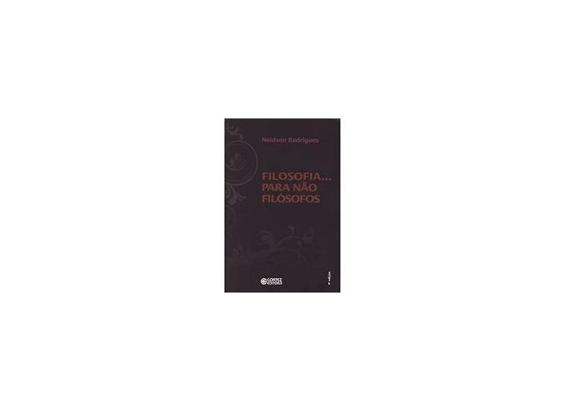 Filosofia... Para Não Filósofos - 4ª Ed. - Rodrigues, Neidson - 9788524917370