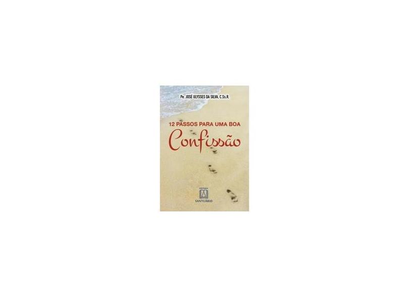 12 Passos Para Uma Boa Confissão - Padre Jose Ulysses Da Silva - 9788536904313