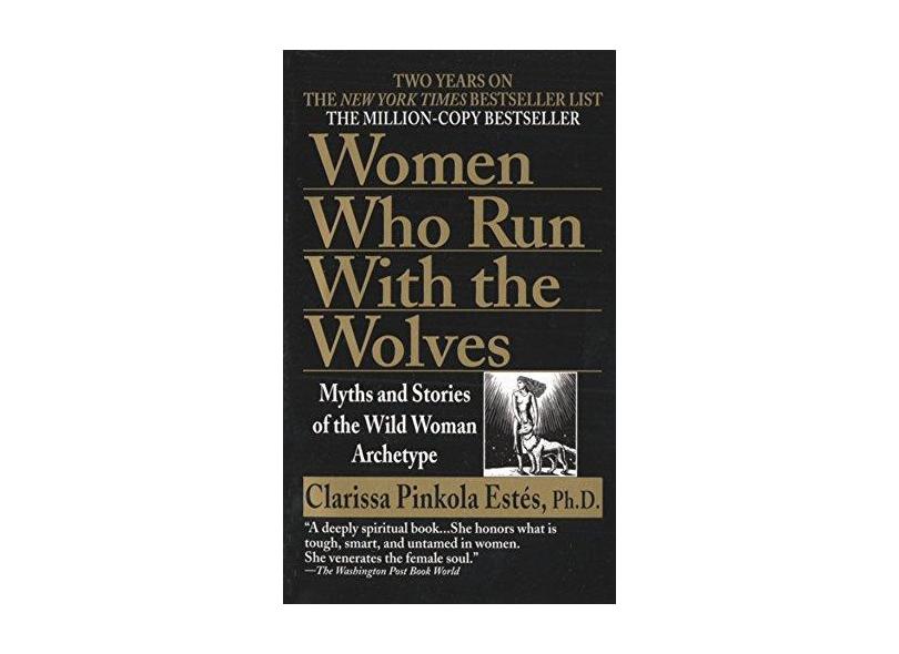 Women Who Run with the Wolves: Myths and Stories of the Wild Woman Archetype - Livro De Bolso - 9780345409874
