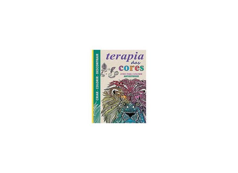Terapia Das Cores - Livro Para Colorir Antiestresse - Chapman, Laura-kate; Merrit, Richard; Wilde, Cindy - 9788565912068