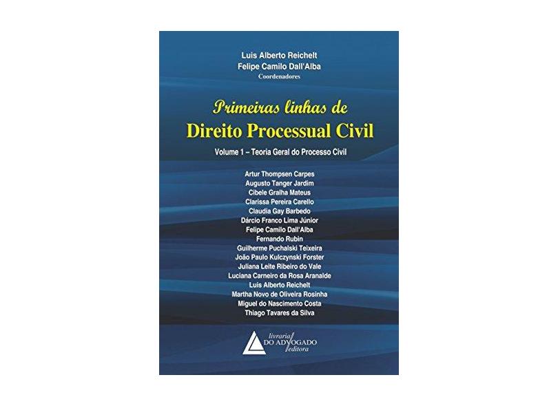 Primeiras Linhas de Direito Processual Civil - Vol. 1 - Dall'alba, Felipe Camilo; Reichelt, Luis Alberto - 9788569538516