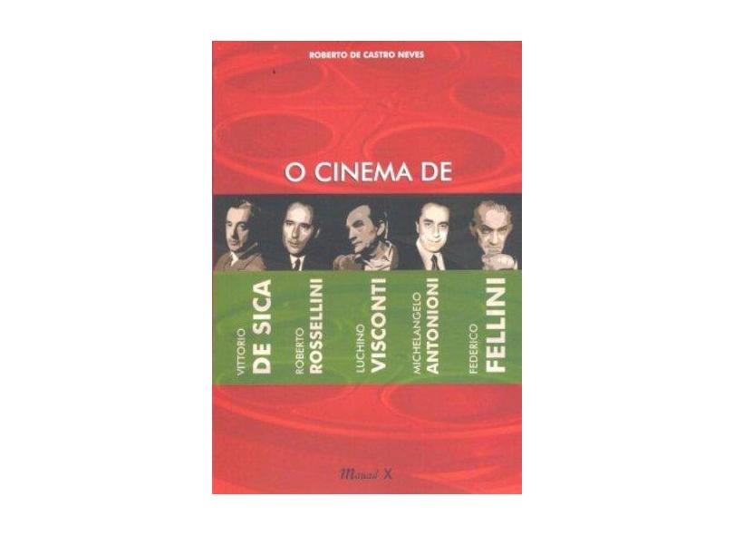 O Cinema De Vittorio De Sica, Roberto Rosselini, Luchino Visconti, Michelangelo Antonioni, Federico Fellini - Roberto De Castro Neves - 9788574784281