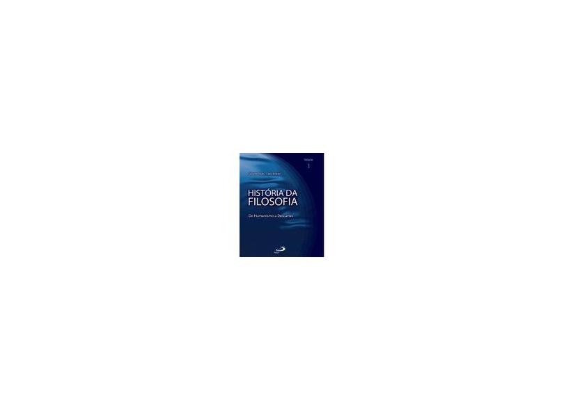 História da Filosofia - Do Humanismo a Descartes - Volume 3 - Reale, Giovanni; Antiseri, Dario - 9788534921022