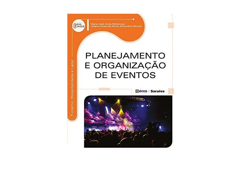 Planejamento e Organização de Eventos - Série Eixos - Juliana Gutierres Penna Almendros Perozin, Maria José Alves Mendonça - 9788536506500