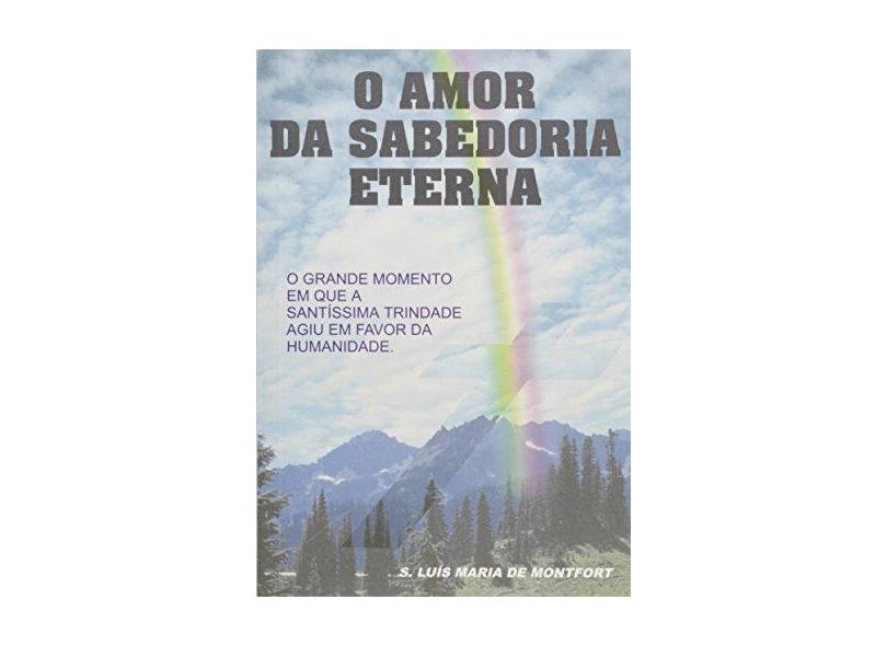 O Amor da Sabedoria Eterna - Luis Maria De Montfort - 9780000229649