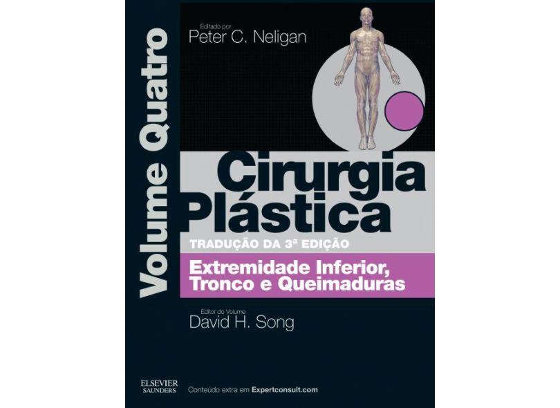 CIRURGIA PLASTICA - EXTREMIDADE INFERIOR TRONCO E QUEIMADURAS - VOL.4 - Song, David / Neligan, Peter - 9788535275872