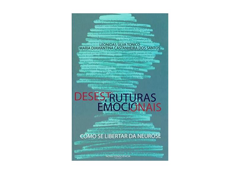 Desestruturas Emocionais. Como Se Libertar da Neurose - Leonidas Silva Tonico - 9788553156207