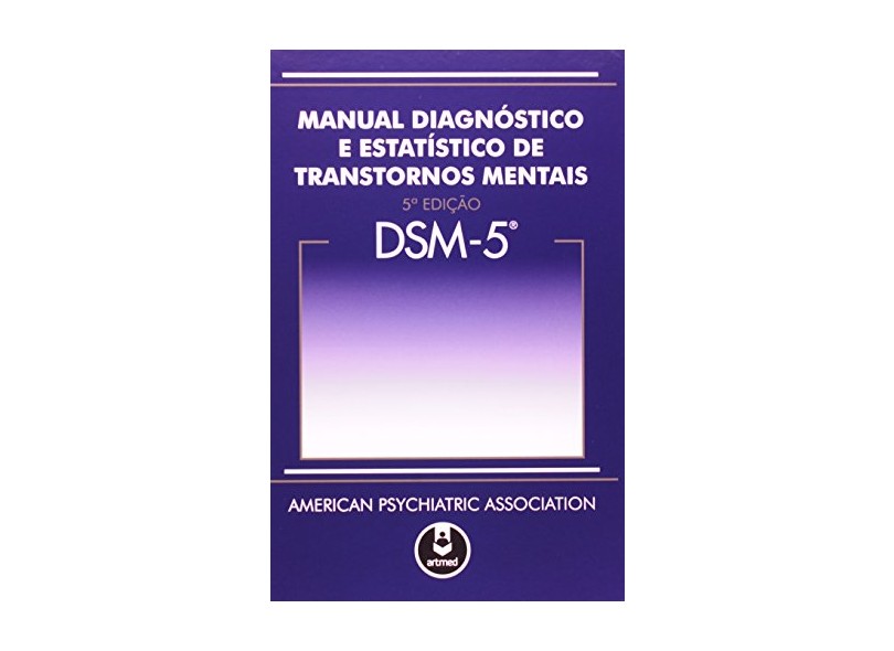 Manual Diagnósico e Estatístico de Transtornos Mentais: DSM 5 - American Psychiatric Association (apa) - 9788582710883