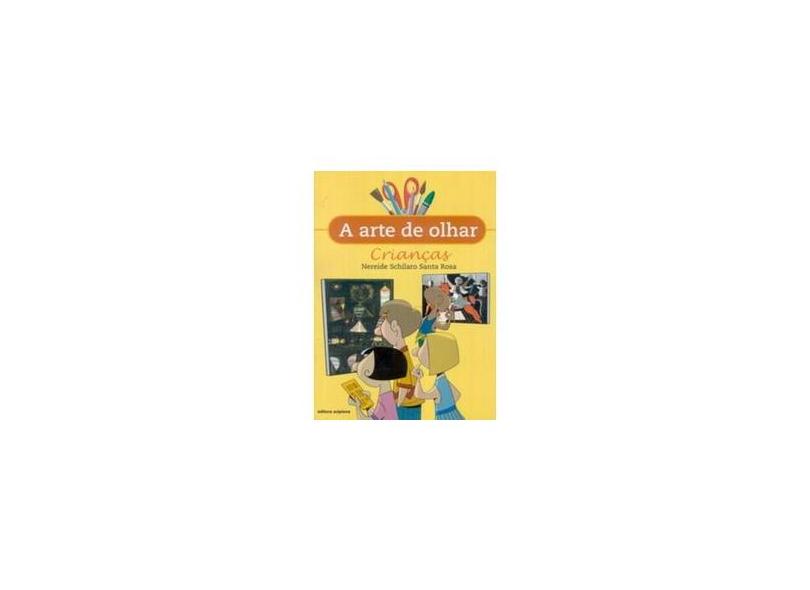 A Arte de Olhar - Crianças - Santa Rosa, Nereide Schilaro - 9788526246812