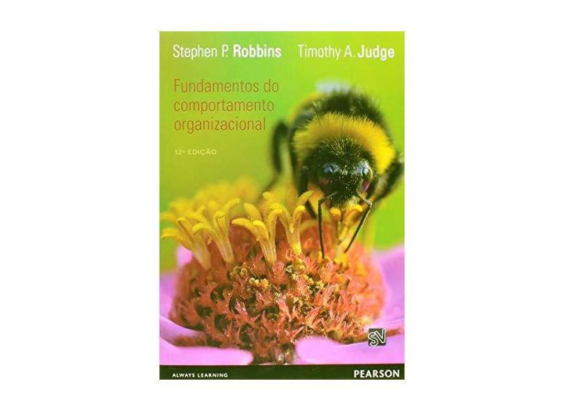 Fundamentos do Comportamento Organizacional - 12ª Ed. 2014 - Robbins, Stephen Paul; Judge, Timothy A. - 9788543004488