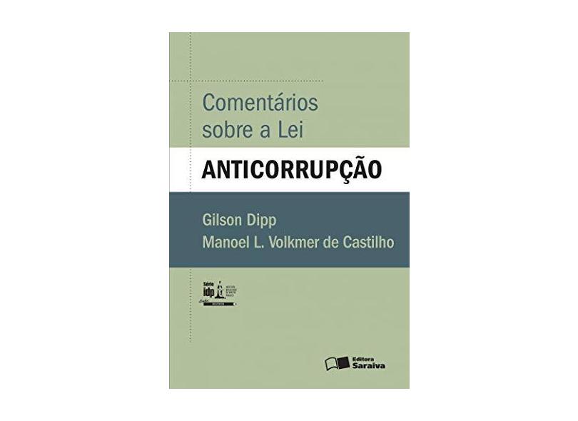 Comentários Sobre A Lei Anticorrupção - Série IDP - Dipp, Gilson;castilho, Manoel L. Volkmer De; - 9788502630963