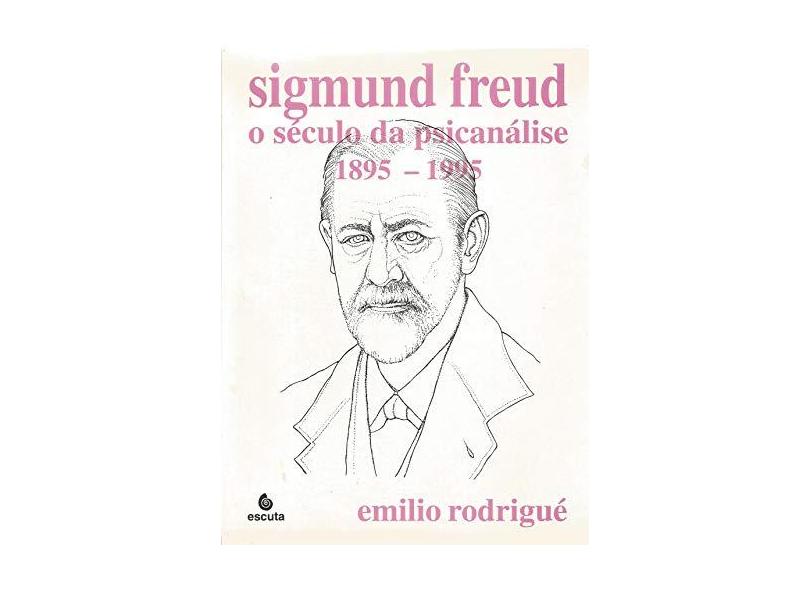 Sigmund Freud o Século da Psicanálise: 1895 - 1995 - Emilio Rodrigu&#233; - 9788571371026