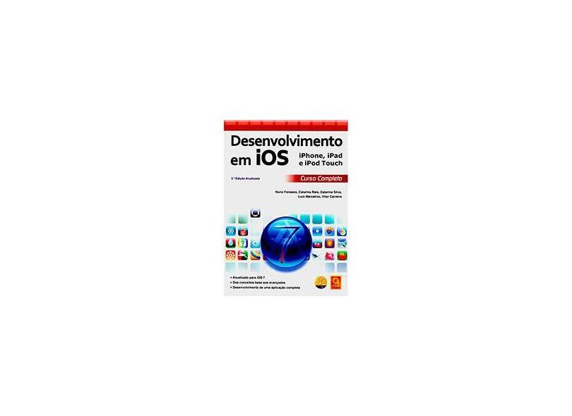 Desenvolvimento Em Ios - iPhone, iPad e iPod Touch - Curso Completo - 3ª Ed. 2013 - Silva, Catarina; Marcelino, Luis; Carreira, Vitor; Reis, Catarina; Fonseca, Nuno - 9789727227860