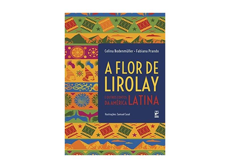 A Flor de Lirolay e Outros Contos da América Latina - Bodenmuller, Celina; Prando, Fabiana - 9788578884956