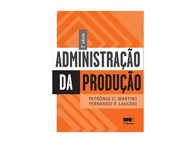 Administração da Produção - 3ª Ed. 2015 - Martins, Petronio Garcia; Laugeni, Fernando Piero - 9788502618350