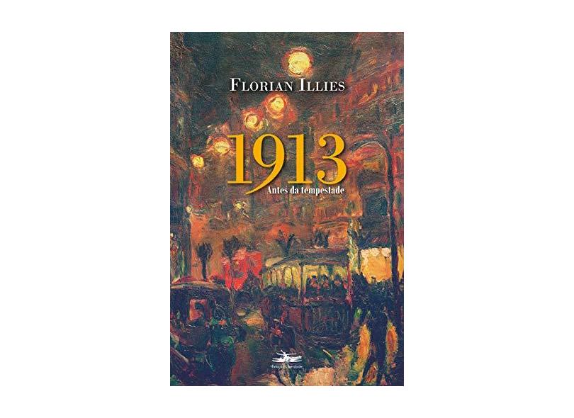 1913. Antes da Tempestade - Florian Illies - 9788574482668