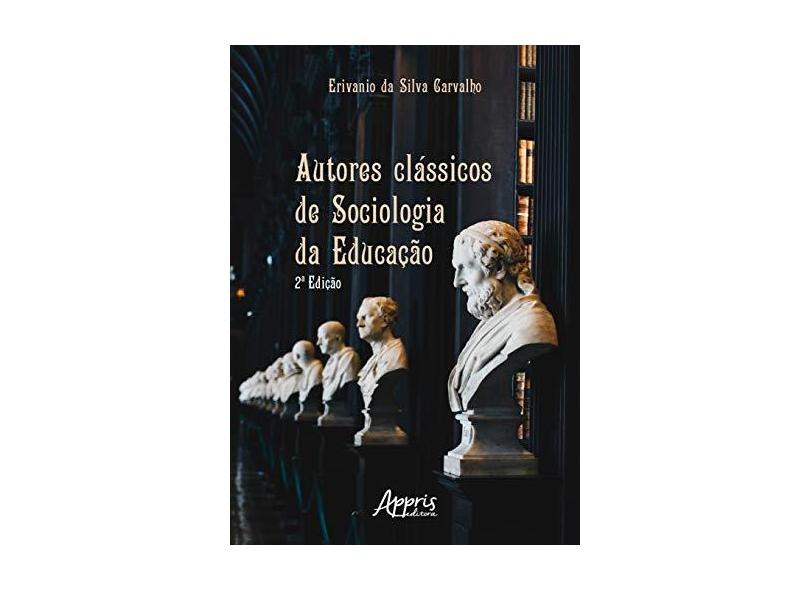 Autores Clássicos de Sociologia da Educação - Erivanio Da Silva Carvalho - 9788547315962