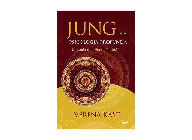 Jung e a Psicologia Profunda: Um Guia De Orientação Prática - Verena Kast - 9788531614811