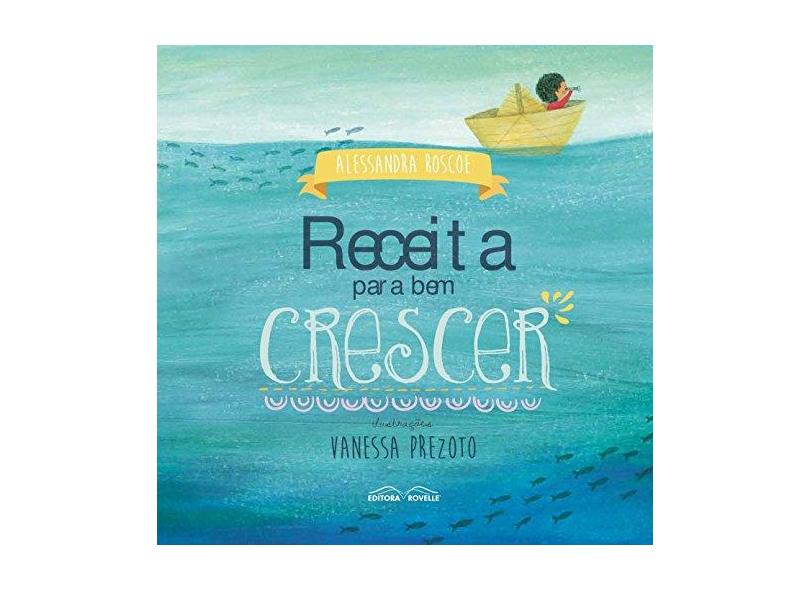 Receita Para Bem Crescer - Alessandra Roscoe - 9788582750582