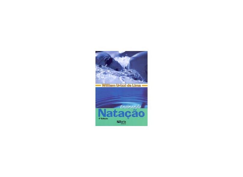 Ensinando Natação - 4ª Ed. 2009 - Lima, William Urizzi De - 9788576552062