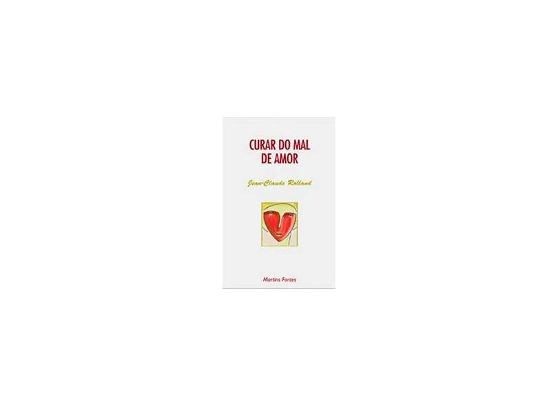 Curar Do Mal De Amor - Jean-claude Rolland - 9788533611474