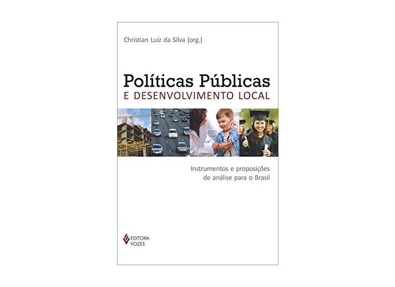 Políticas Públicas e Desenvolvimento Local - Instrumentos e Proposições de Análise Para o Brasil - Silva, Christian Luiz Da - 9788532643308