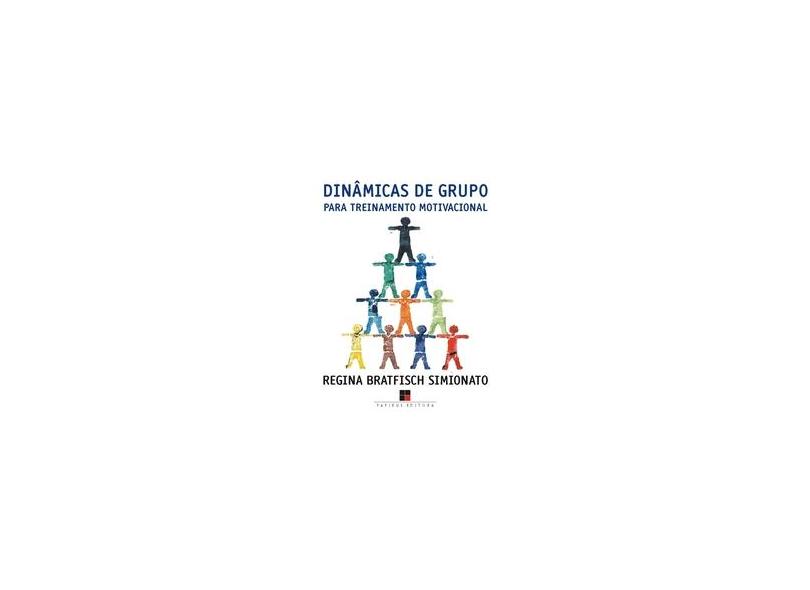Dinâmicas de Grupo para Treinamento Motivacional - Simionato, Regina Gargantini Bratfisch - 9788530807597