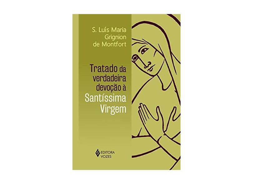 Tratado da Verdadeira Devoção à Santíssima Virgem - S. Luís Maria Grignion De Montfort - 9788532651440