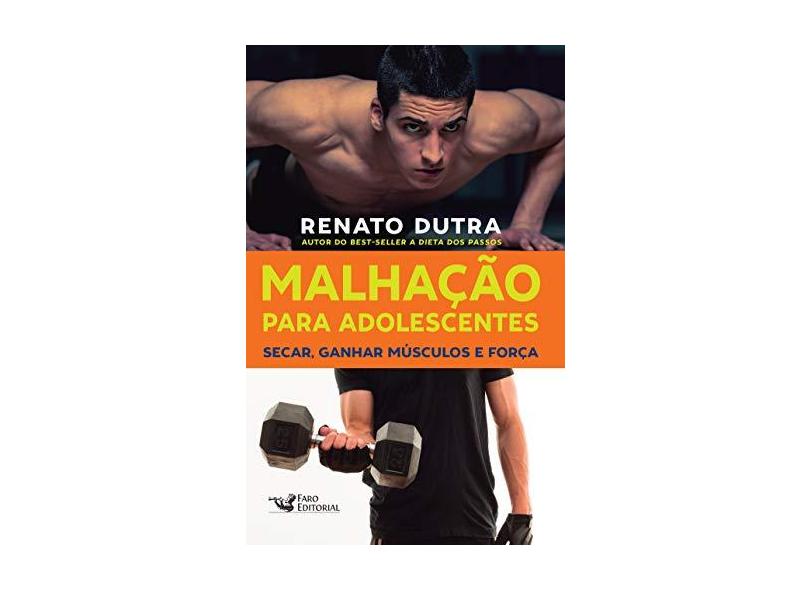Malhação Para Adolescentes. Secar, Ganhar Músculos e Força - Renato Dutra - 9788562409561