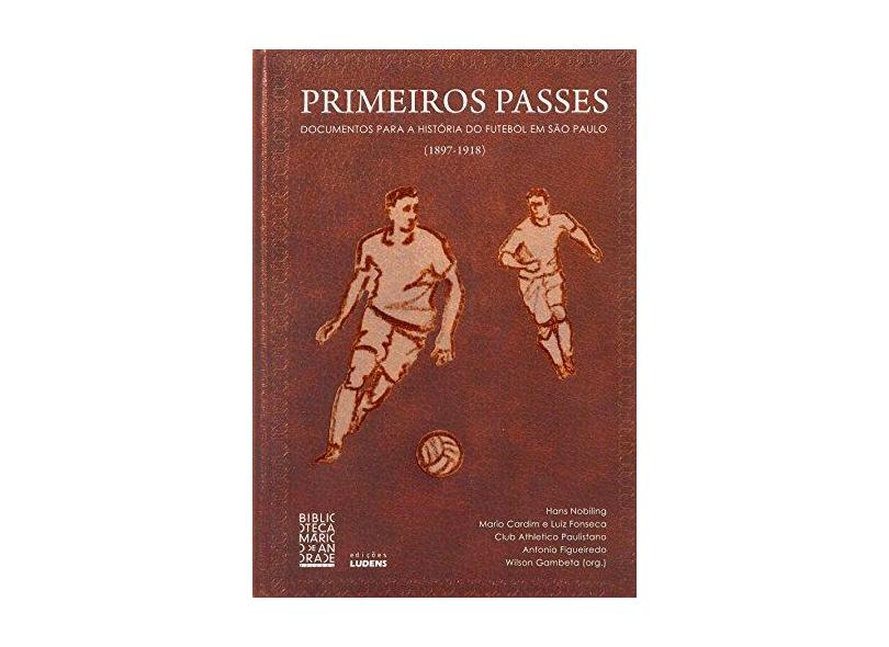 Primeiros Passes: Documentos Para a História do Futebol em São Paulo - Editorial Attar - 9788568146002