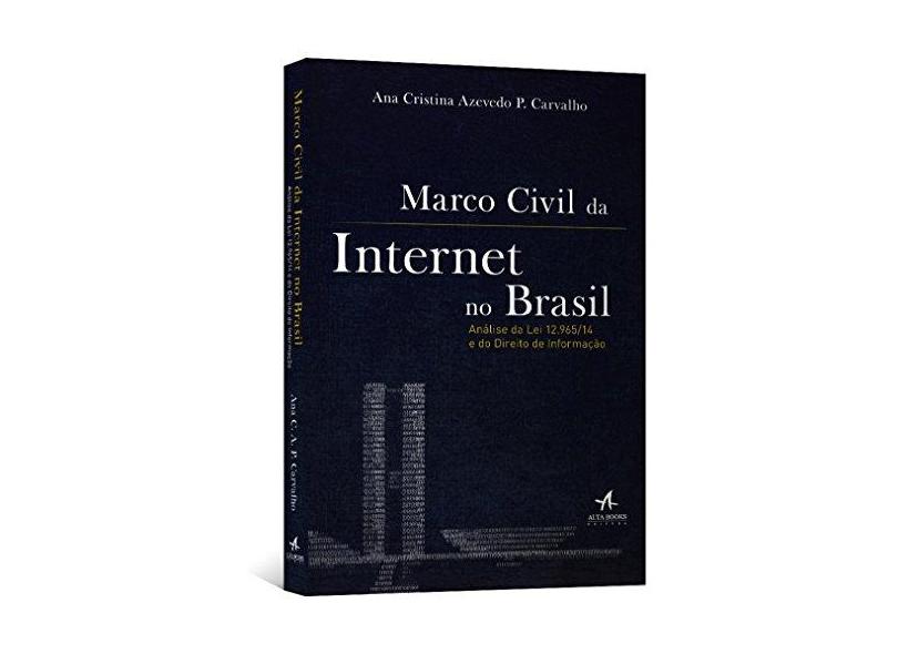 Marco Civil da Internet No Brasil - Análise da Lei Nº 12.965/14 e do Direito de Informação - Carvalho, Ana Cristina Azevedo P. - 9788576088776