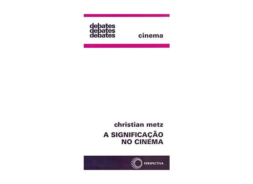 A Significação no Cinema - Col. Debates 54 - Metz, Christian - 9788527307055