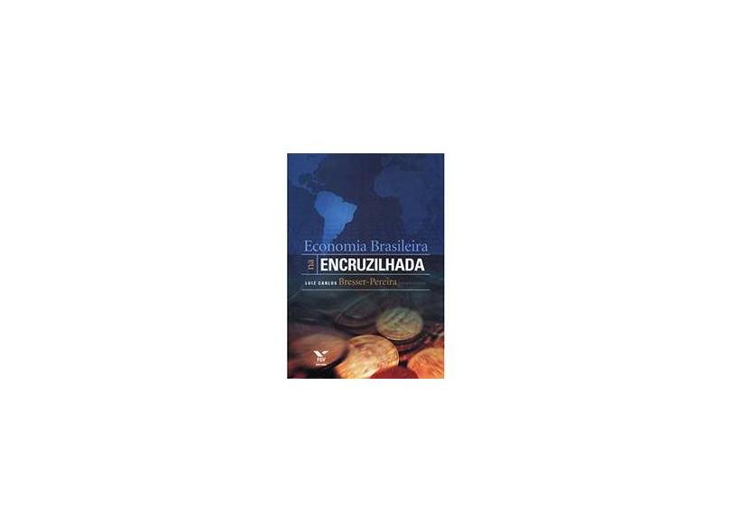 Economia Brasileira na Encruzilhada - Luiz Carlos Bresser-pereira - 9788522505647