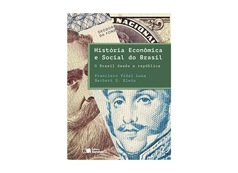 História Econômica e Social do Brasil - o Brasil Desde A República - Klein, Herbert S. ; Luna, Francisco Vidal - 9788547207762