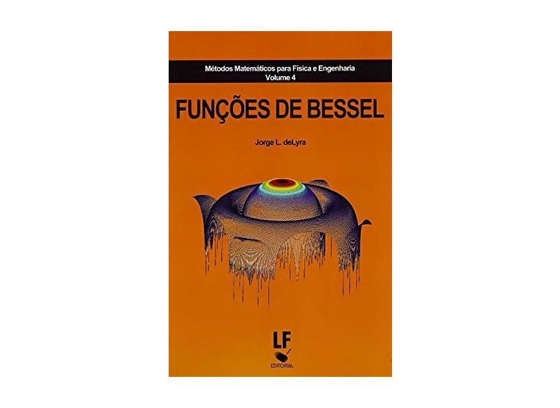 Funções de Bessel - Série Métodos Matemáticos Para Física e Engenharia - Vol. 4 - L. De Lyra, Jorge - 9788578612818