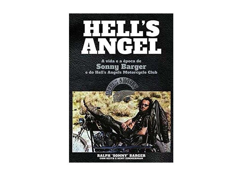 Hell's Angel - A Vida e A Época de Sonny Barger e do Hell's Angels Motorcycle Club - Barger, Ralph Sonny - 9788562885402