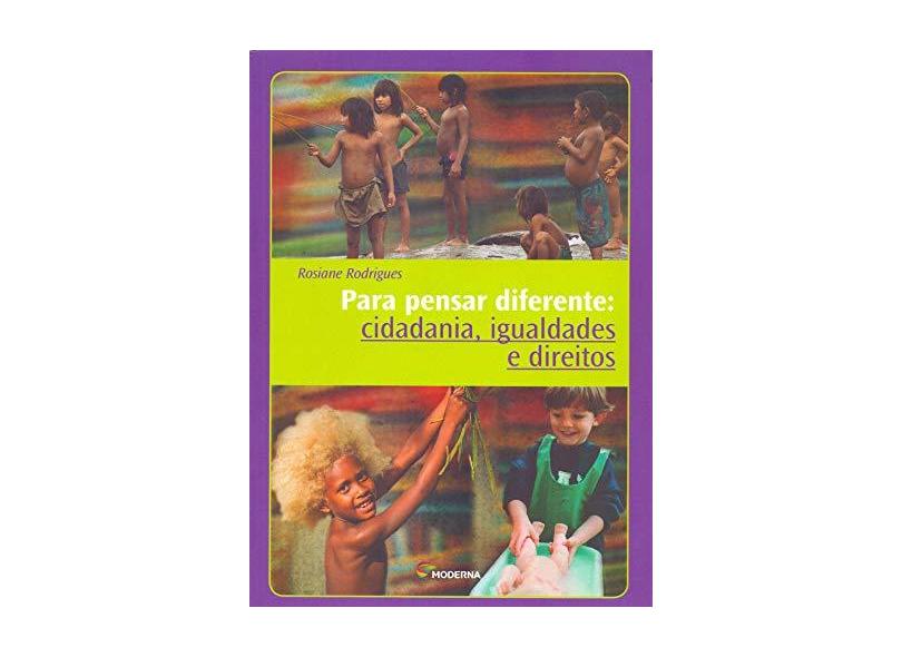 Para Pensar Diferente - Cidadania, Igualdades e Direitos - Rodrigues, Rosiane - 9788516102517